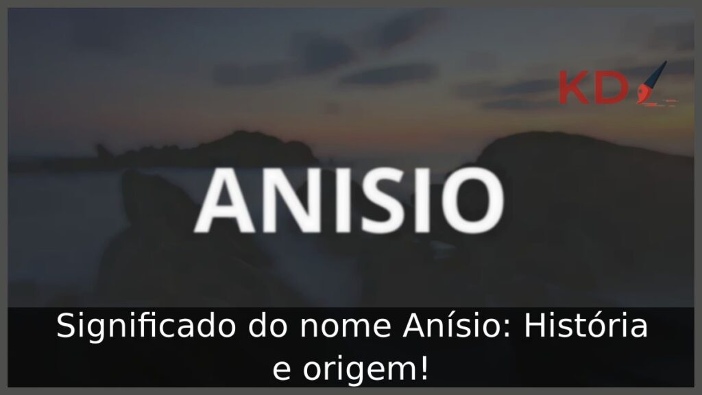 Significado do nome Anísio: História e origem! 1 Significado do nome Anísio: História e origem!
