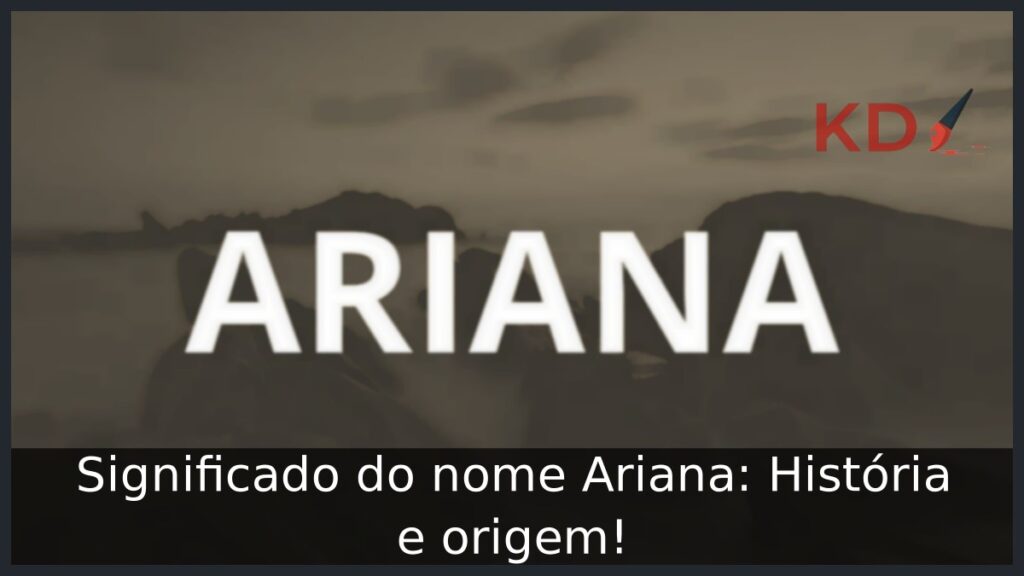 Significado do nome Ariana: História e origem! 1 Significado do nome Ariana: História e origem!