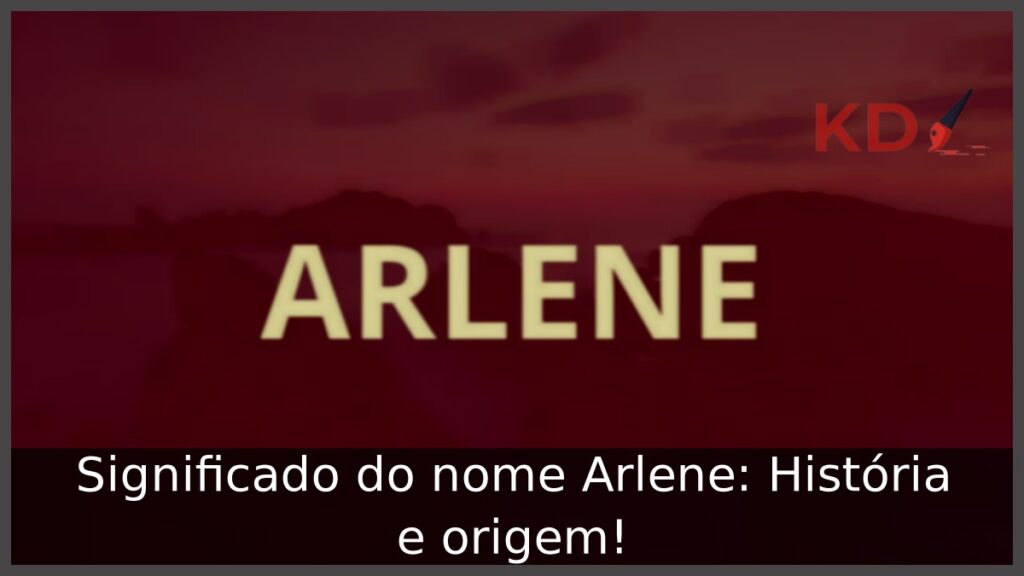 Significado do nome Arlene: História e origem! 1 Significado do nome Arlene: História e origem!