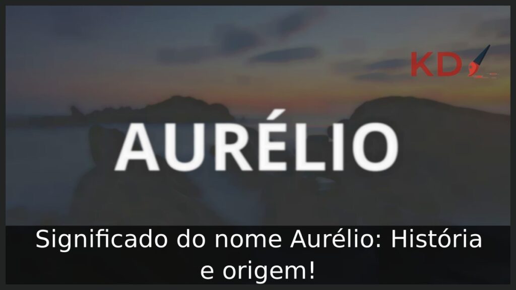 Significado do nome Aurélio: História e origem! 1 Significado do nome Aurélio: História e origem!