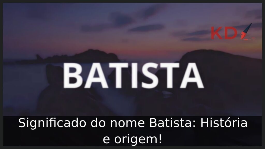Significado do nome Batista: História e origem! 1 Significado do nome Batista: História e origem!