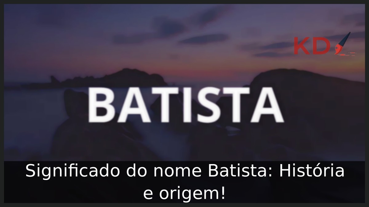 Significado do nome Batista: História e origem! 11 Significado do nome Batista: História e origem!