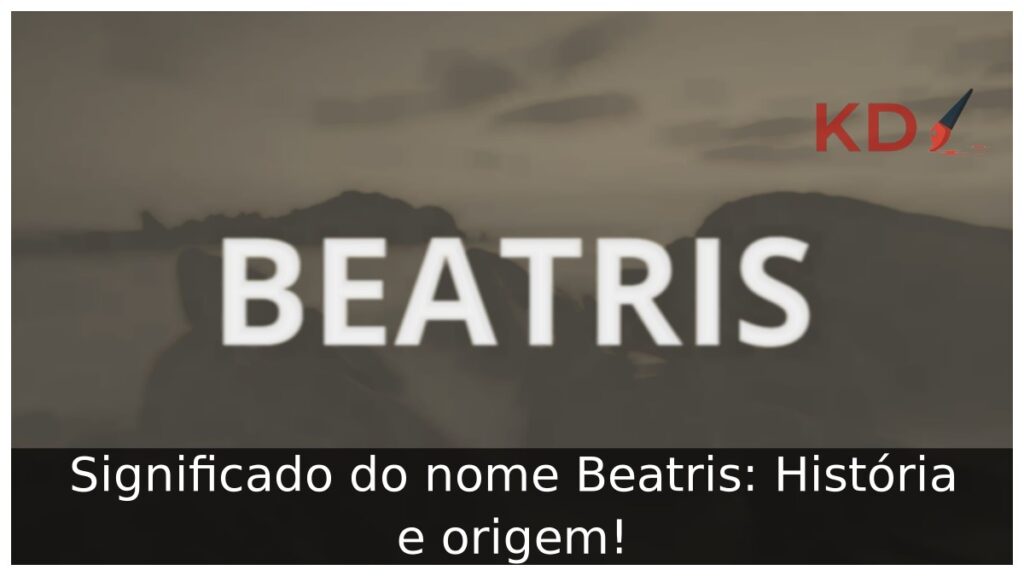 Significado do nome Beatris: História e origem!