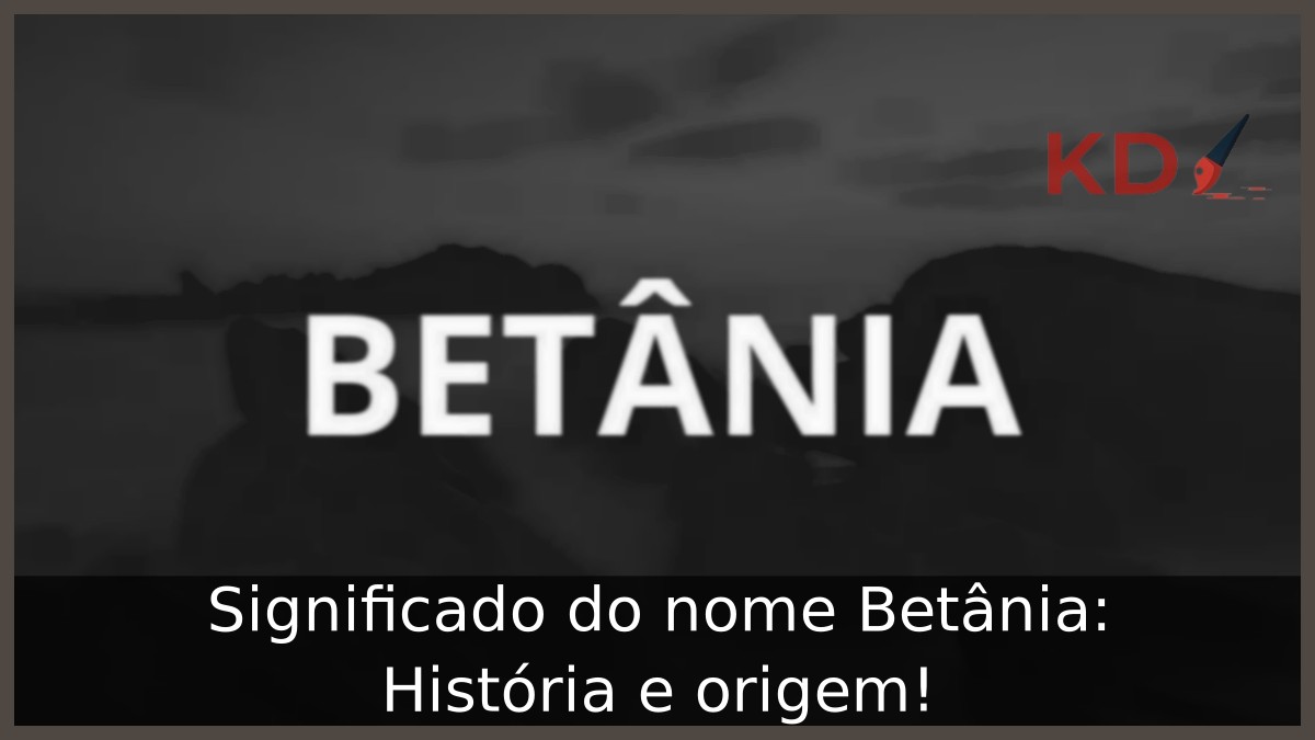 Significado do nome Betânia: História e origem!