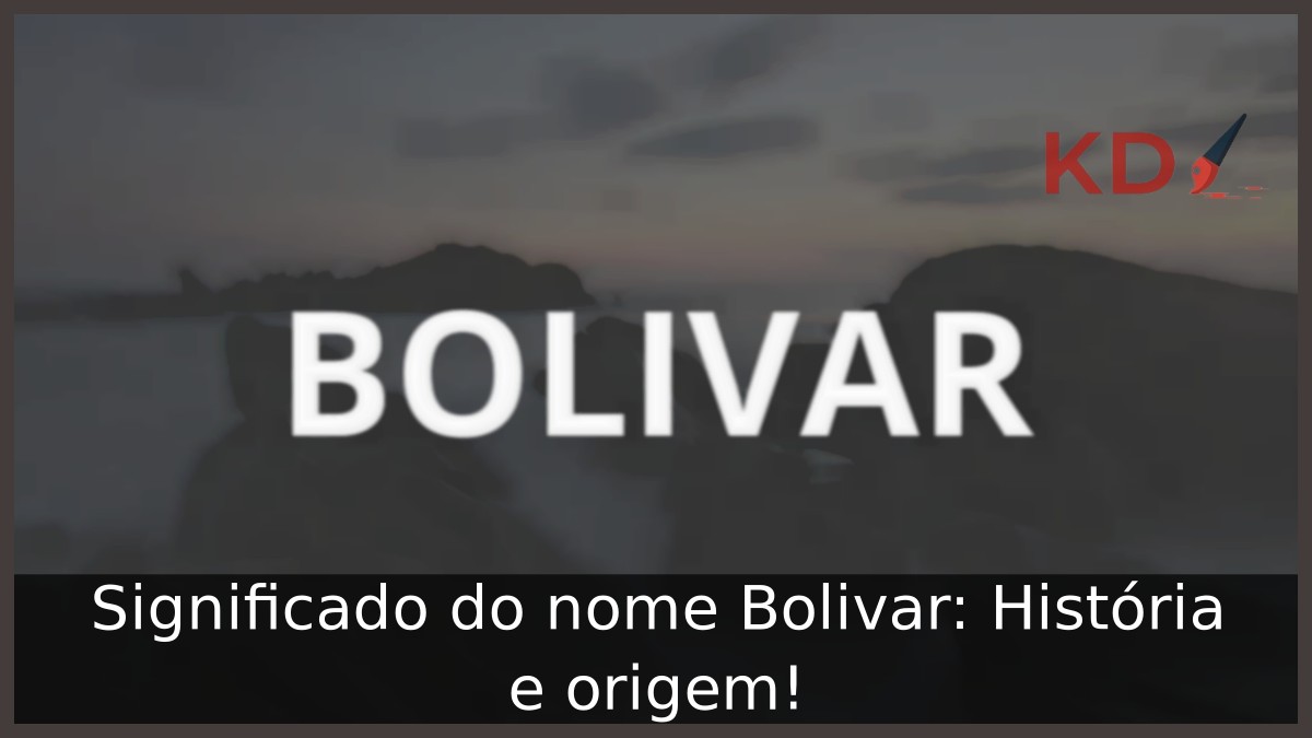 Significado do nome Bolivar: História e origem!