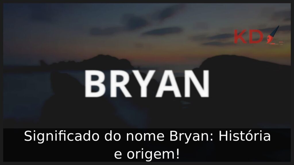 Significado do nome Bryan: História e origem! 1 Significado do nome Bryan: História e origem!
