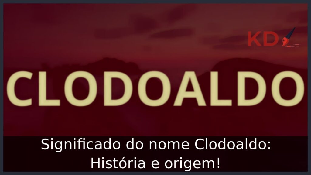 Significado do nome Clodoaldo: História e origem! 1 Significado do nome Clodoaldo: História e origem!