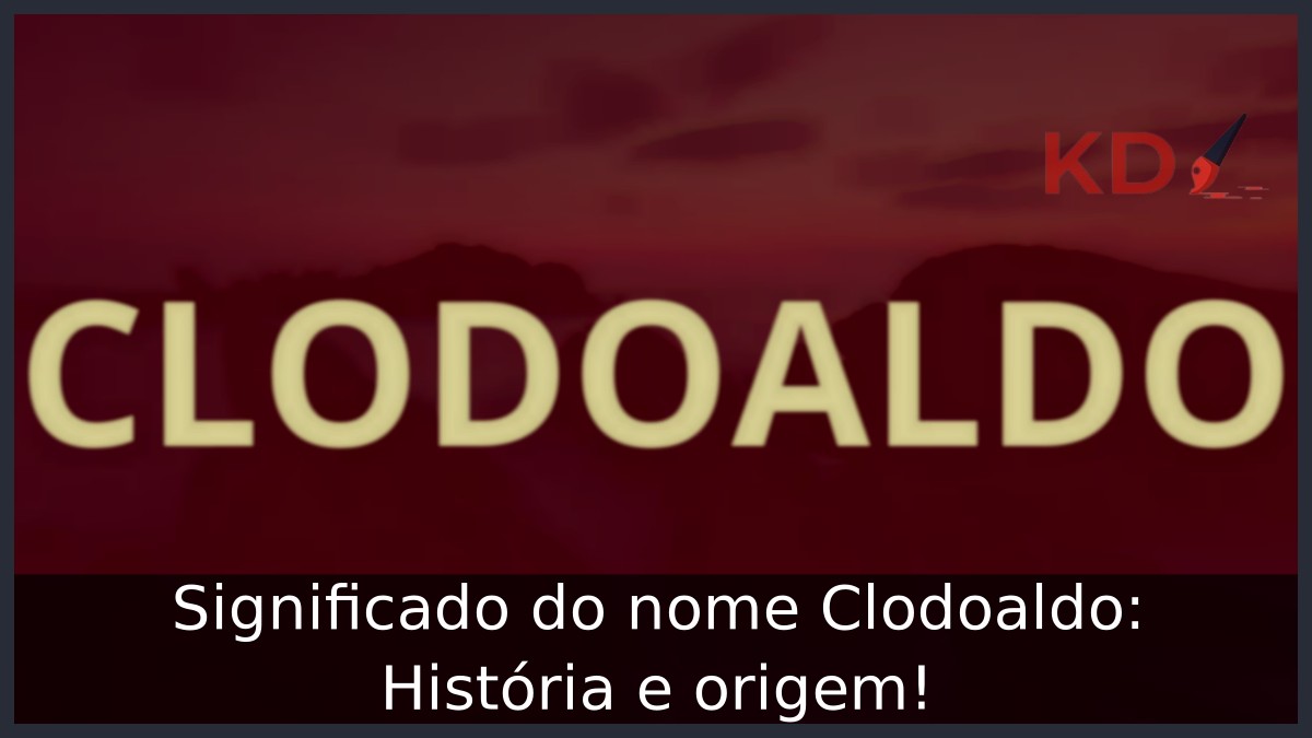 Significado do nome Clodoaldo: História e origem!