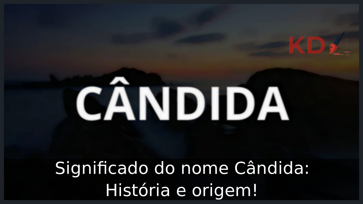 Significado do nome Cândida: História e origem! 5 Significado do nome Cândida: História e origem!