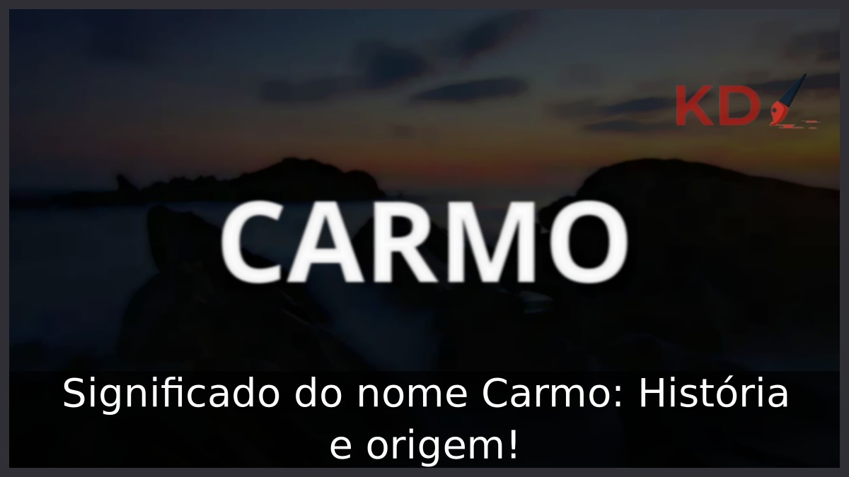 Significado do nome Carmo: História e origem!