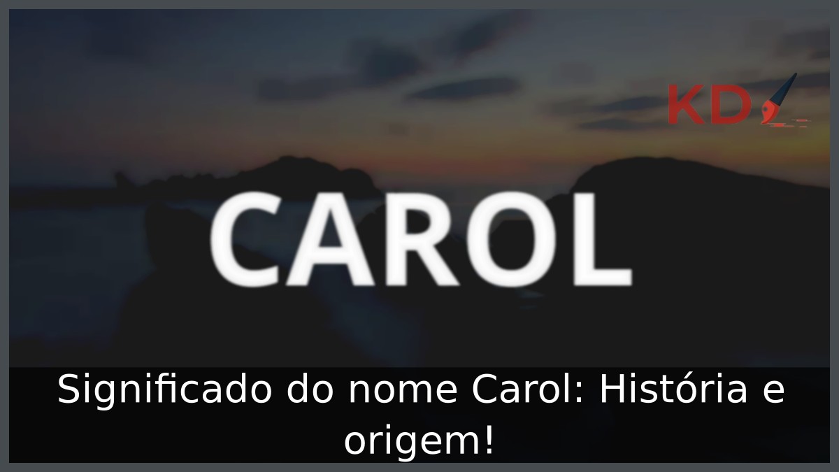 Significado do nome Carol: História e origem!