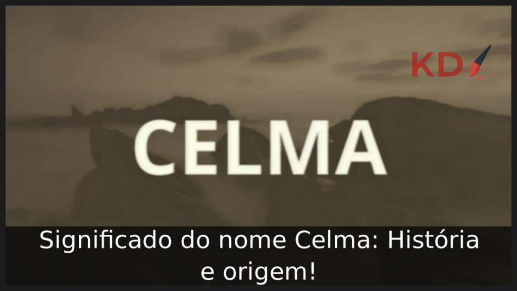 Significado do nome Celma: História e origem! 1 Significado do nome Celma: História e origem!
