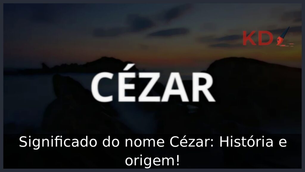 Significado do nome Cézar: História e origem! 1 Significado do nome Cézar: História e origem!