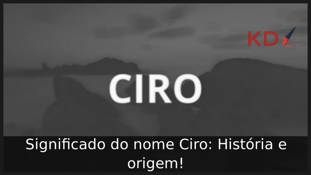 Significado do nome Ciro: História e origem! 1 Significado do nome Ciro: História e origem!