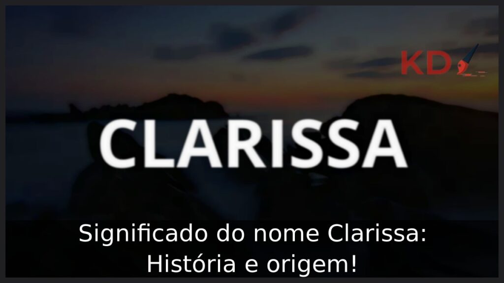 Significado do nome Clarissa: História e origem!