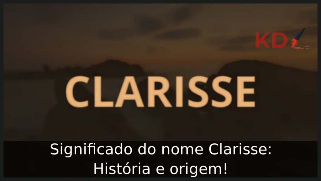 Significado do nome Clarisse: História e origem!