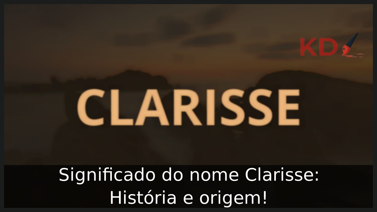 Significado do nome Clarisse: História e origem!