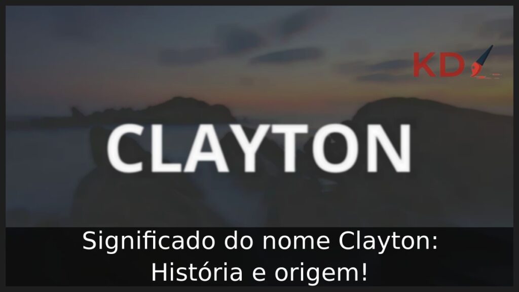 Significado do nome Clayton: História e origem! 1 Significado do nome Clayton: História e origem!