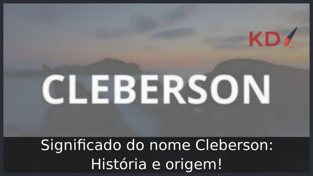 Significado do nome Cleberson: História e origem!