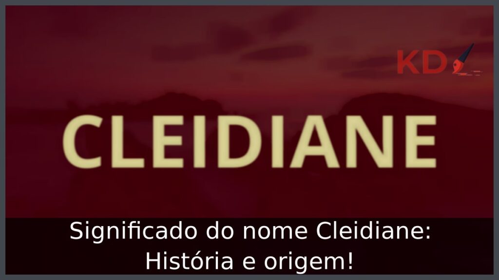 Significado do nome Cleidiane: História e origem! 1 Significado do nome Cleidiane: História e origem!