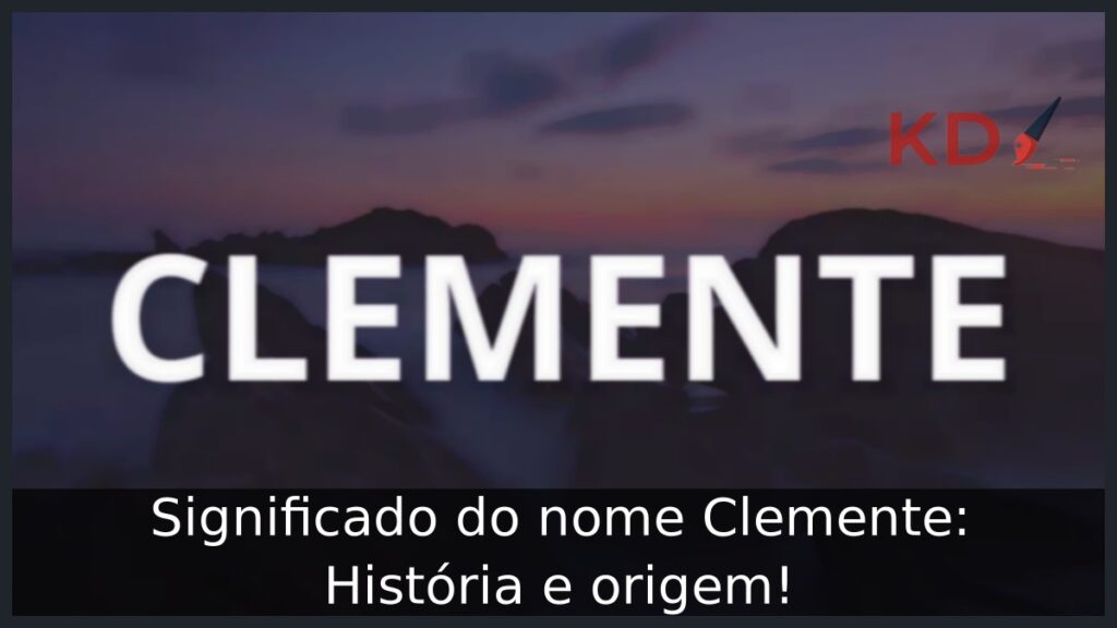 Significado do nome Clemente: História e origem! 1 Significado do nome Clemente: História e origem!