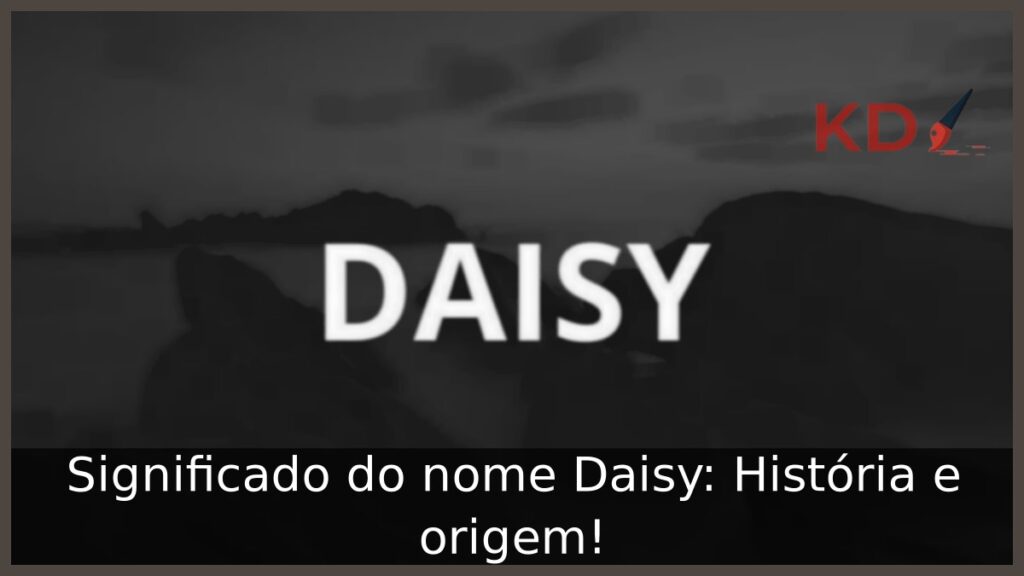 Significado do nome Daisy: História e origem!