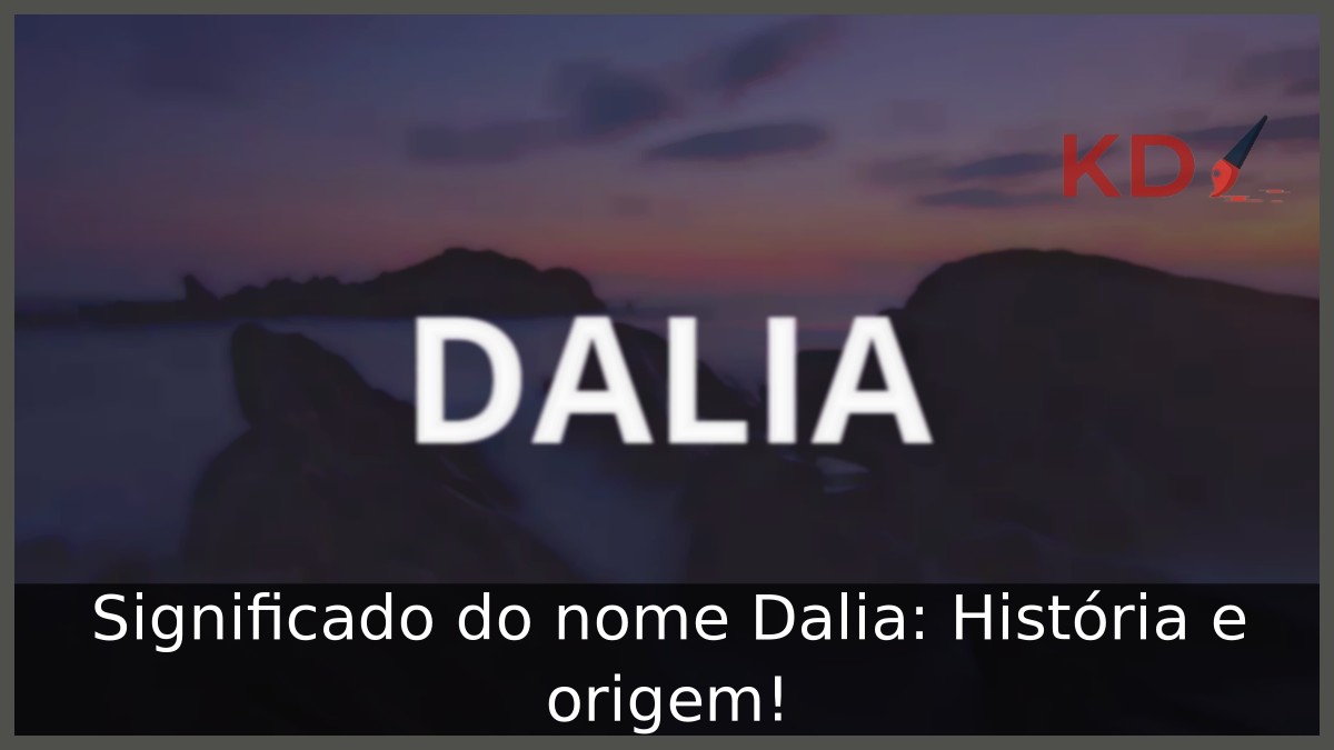 Significado do nome Dalia: História e origem!
