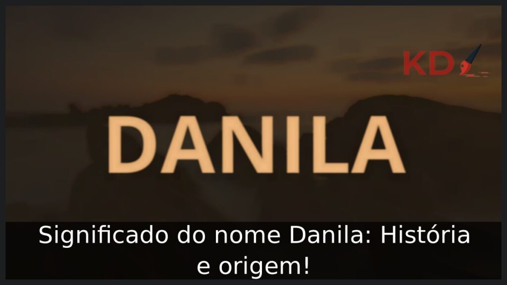 Significado do nome Danila: História e origem!