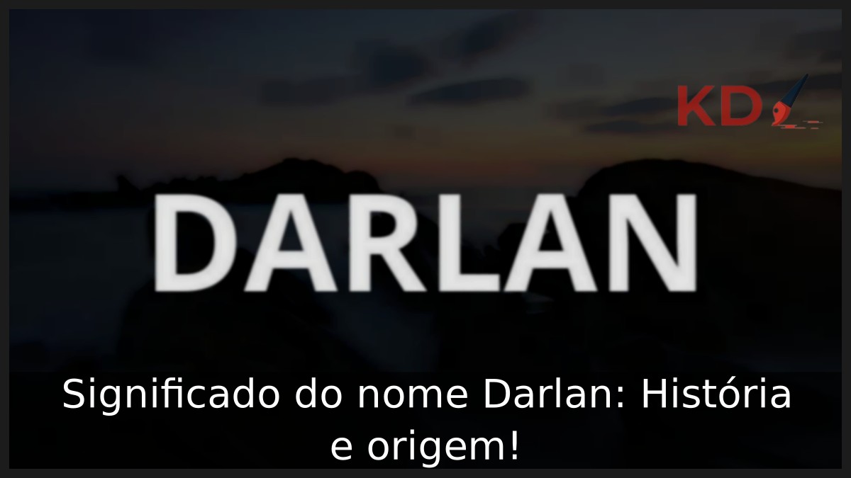 Significado do nome Darlan: História e origem!