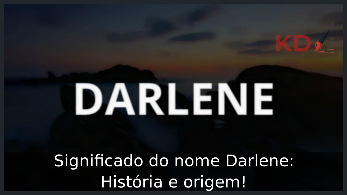 Significado do nome Darlene: História e origem!