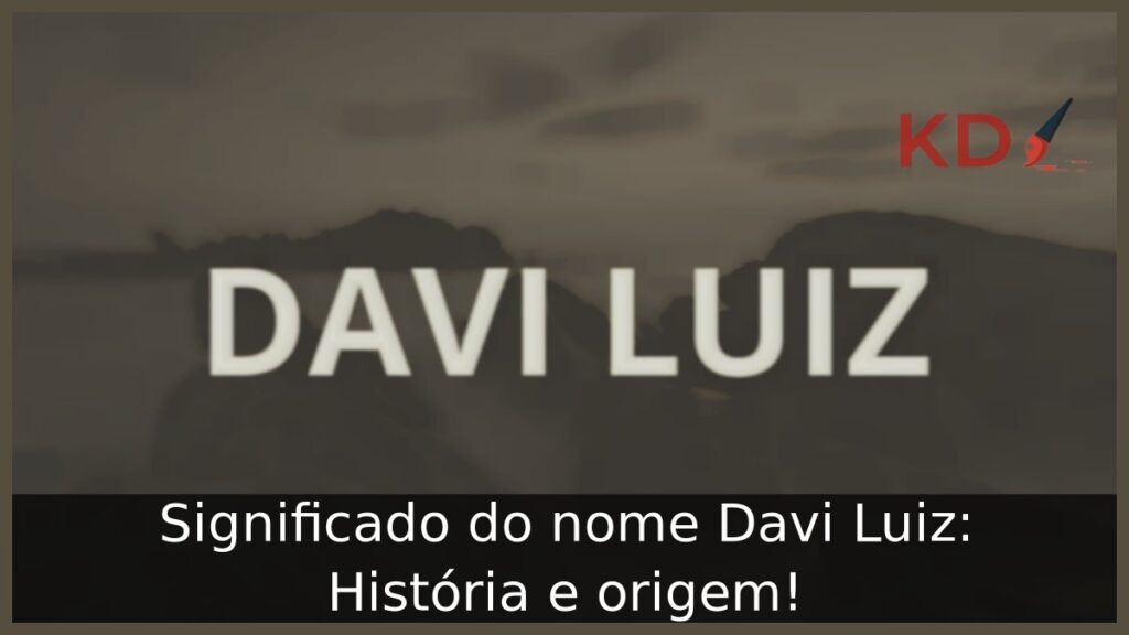 Significado do nome Davi Luiz: História e origem!