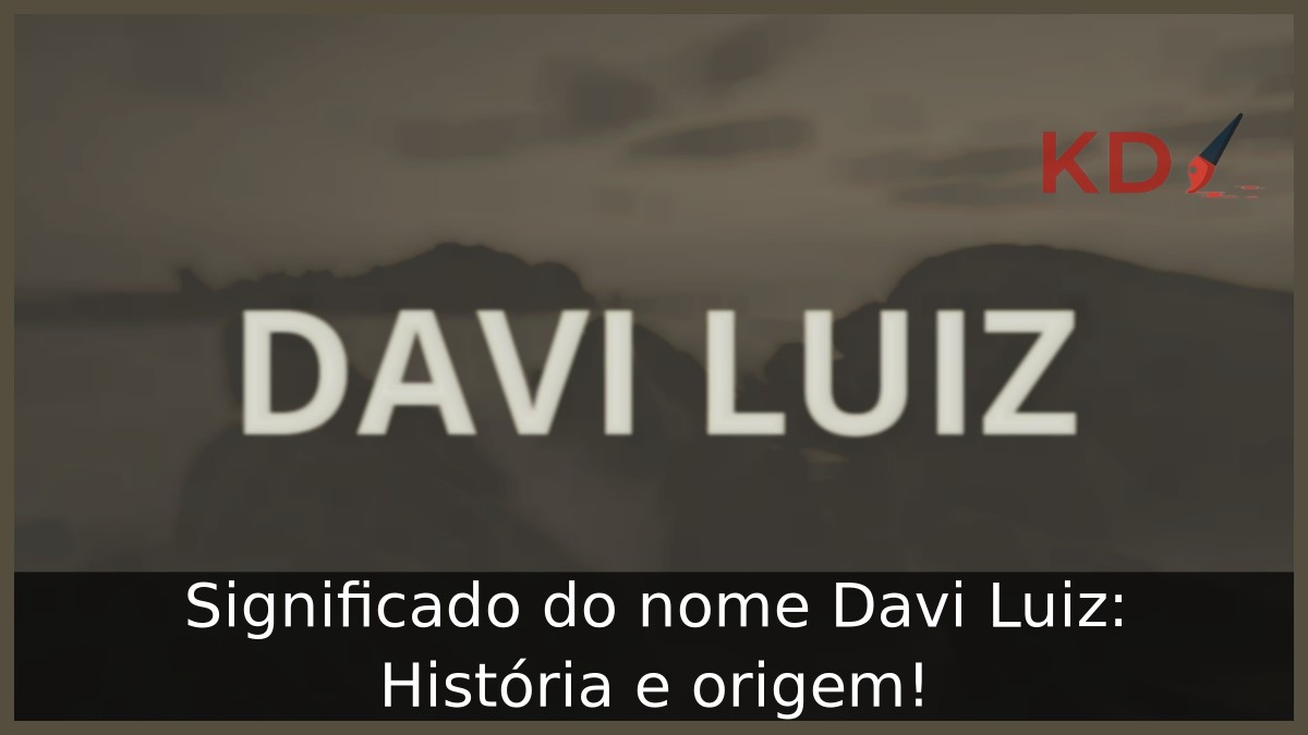 Significado do nome Davi Luiz: História e origem!