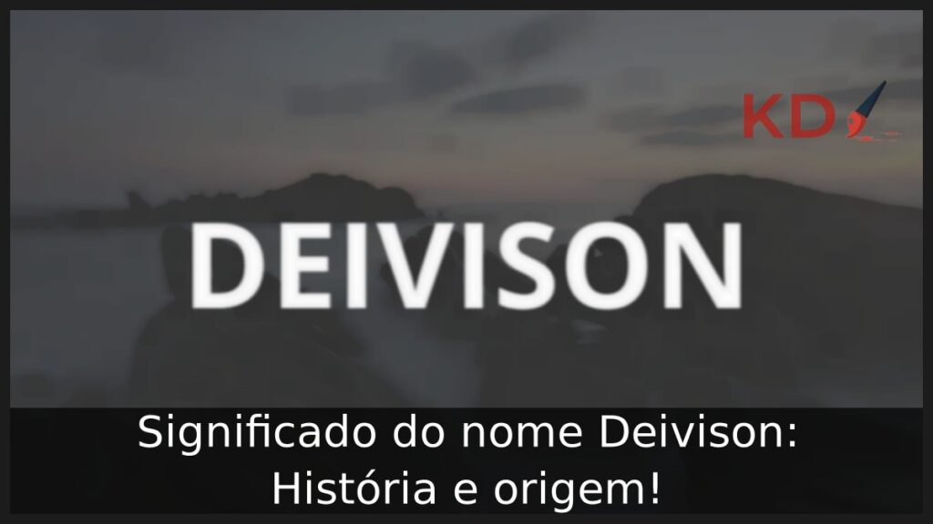 Significado do nome Deivison: História e origem! 1 Significado do nome Deivison: História e origem!