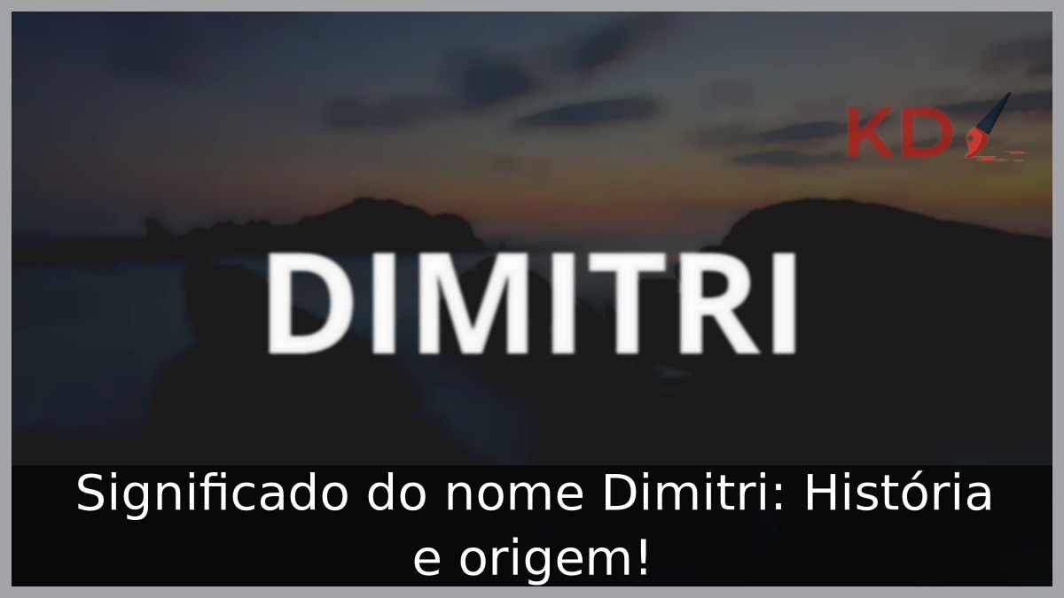 Significado do nome Dimitri: História e origem!