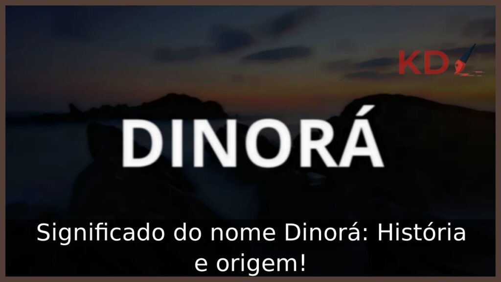 Significado do nome Dinorá: História e origem!