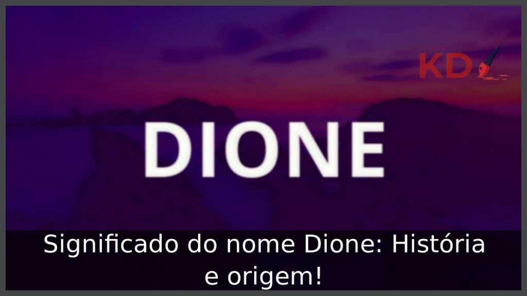 Significado do nome Dione: História e origem!