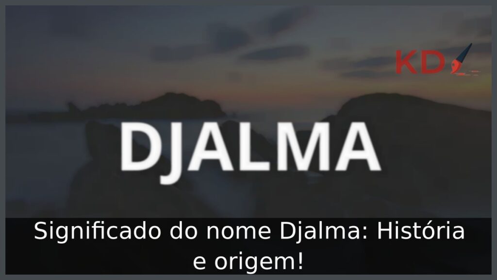 Significado do nome Djalma: História e origem! 1 Significado do nome Djalma: História e origem!