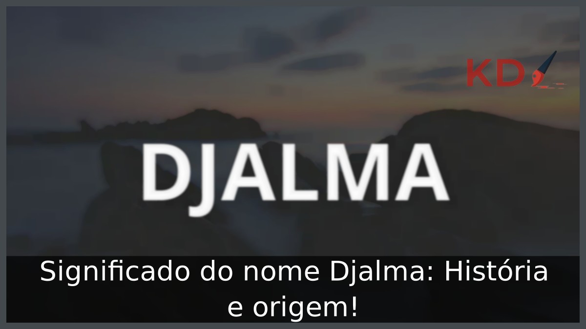 Significado do nome Djalma: História e origem!