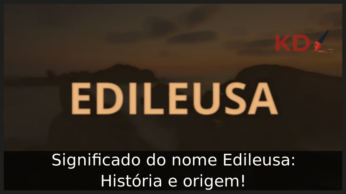 Significado do nome Edileusa: História e origem!
