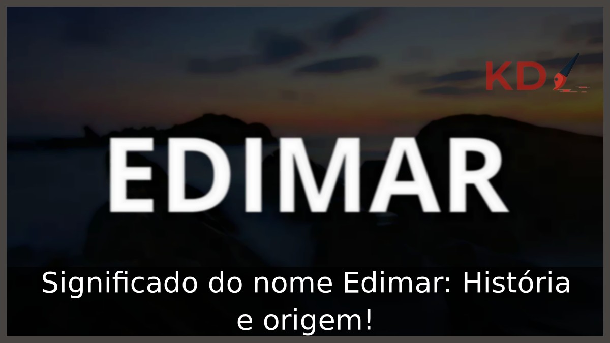 Significado do nome Edimar: História e origem!