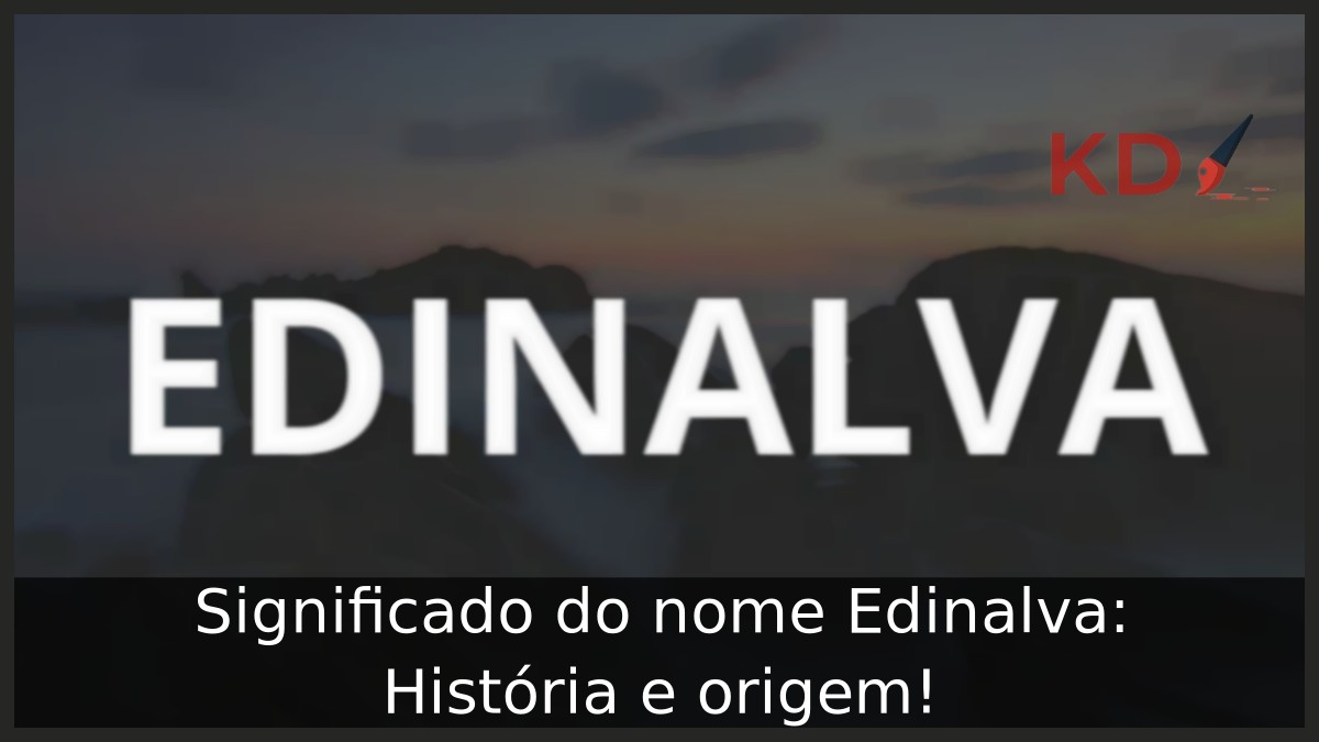 Significado do nome Edinalva: História e origem!
