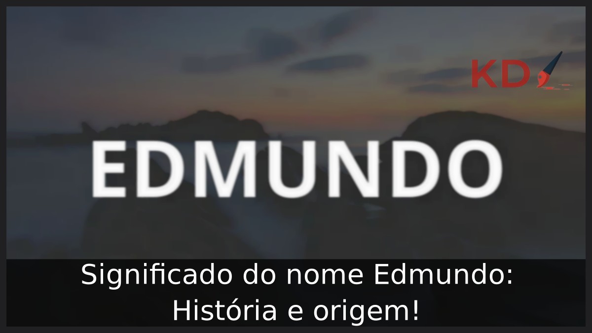 Significado do nome Edmundo: História e origem!