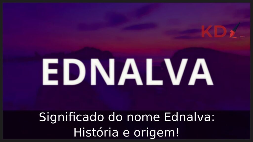 Significado do nome Ednalva: História e origem!