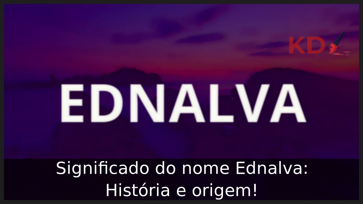 Significado do nome Ednalva: História e origem! 12 Significado do nome Ednalva: História e origem!