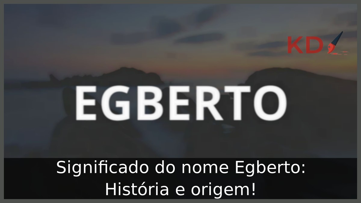 Significado do nome Egberto: História e origem! 11 Significado do nome Egberto: História e origem!