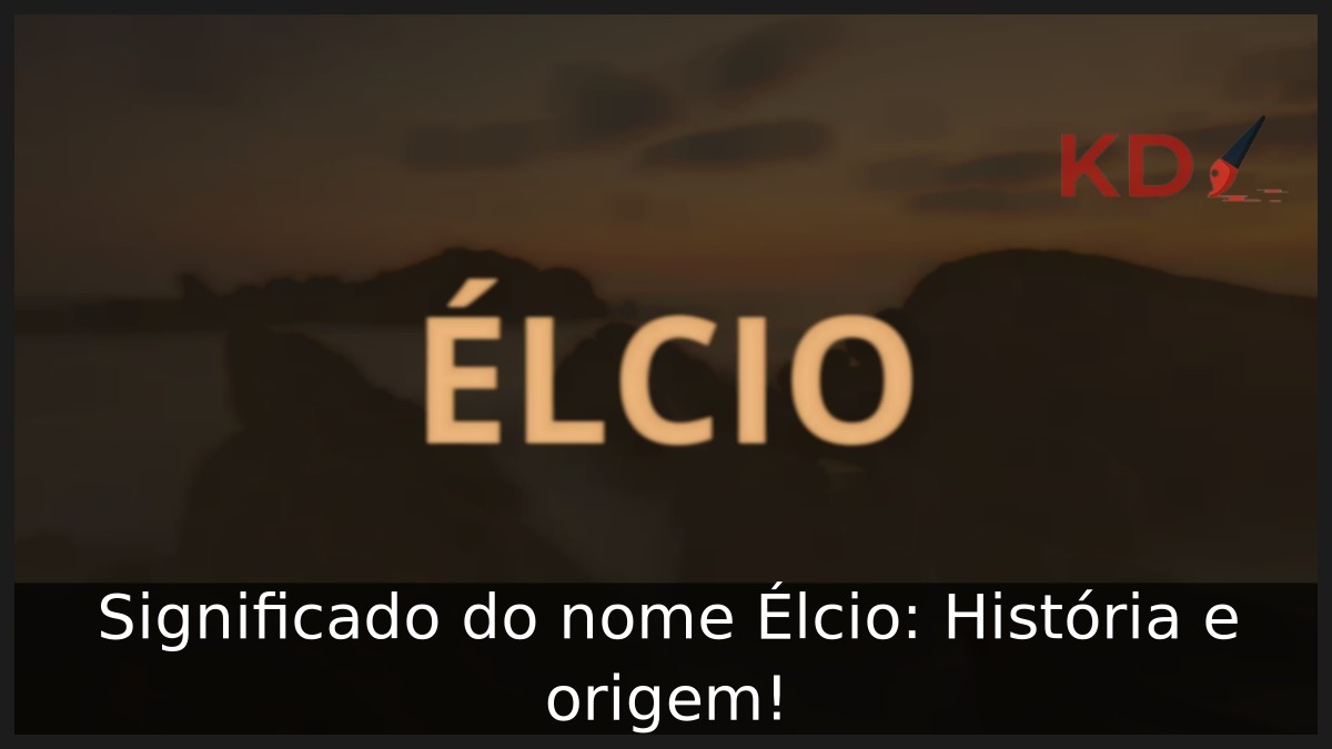 Significado do nome Élcio: História e origem!