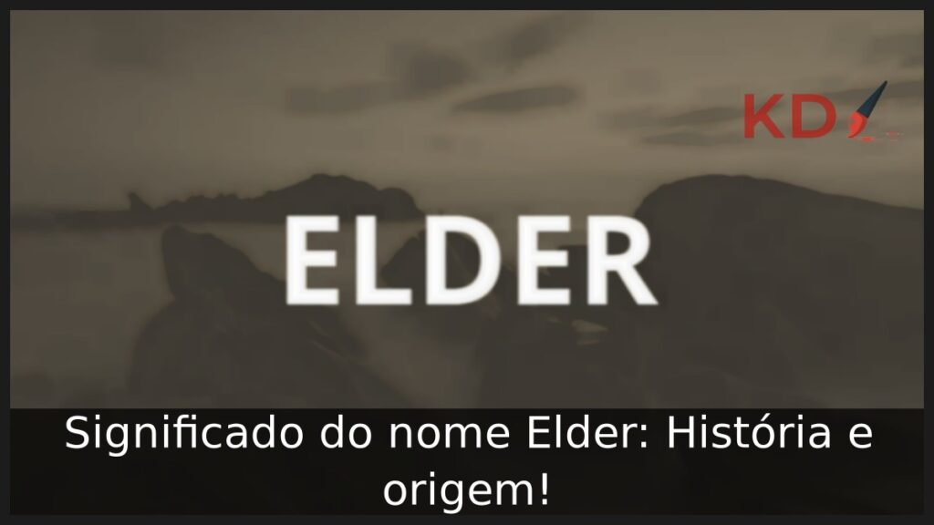 Significado do nome Elder: História e origem!