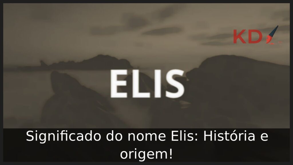 Significado do nome Elis: História e origem!