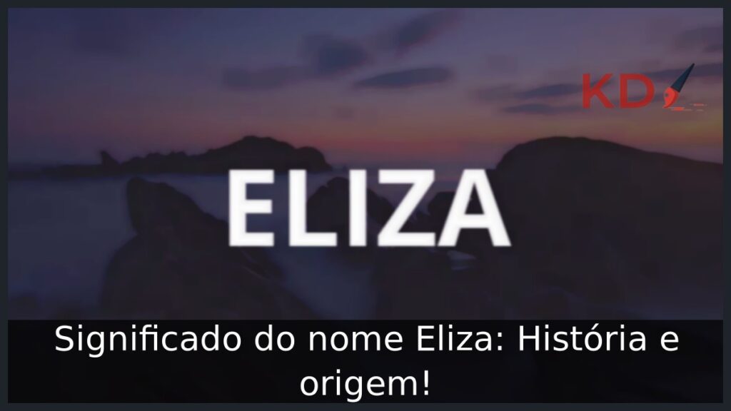 Significado do nome Eliza: História e origem!
