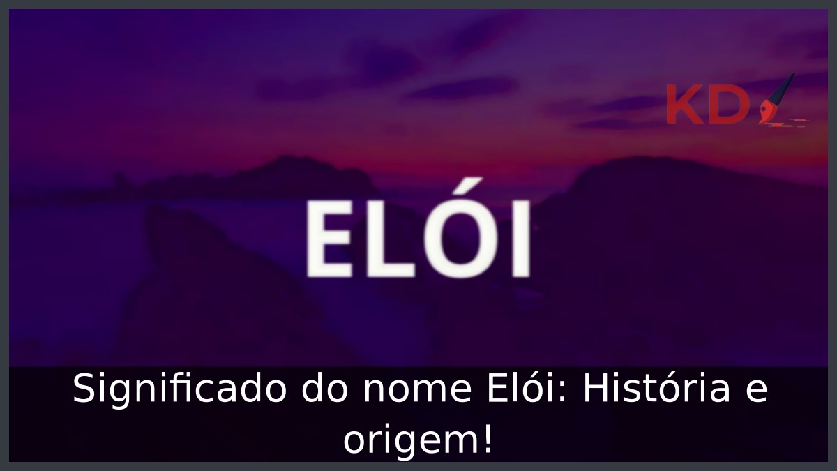 Significado do nome Elói: História e origem! 3 Significado do nome Elói: História e origem!